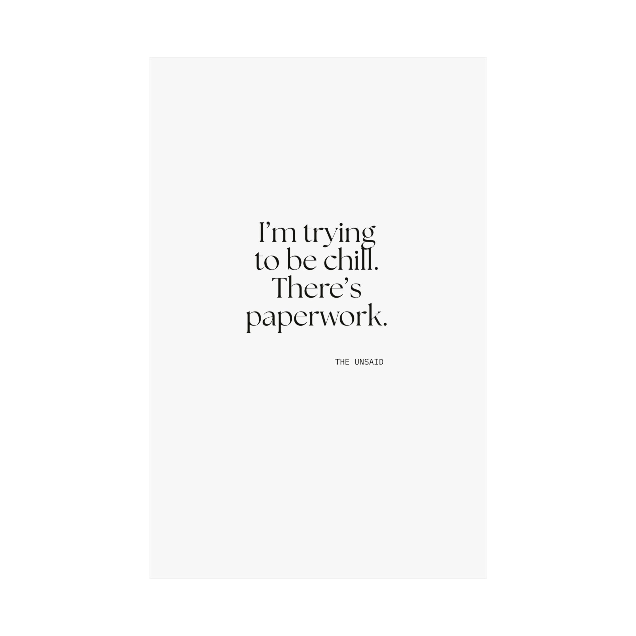 I’m trying to be chill. There’s paperwork - Poster - Dry Humor