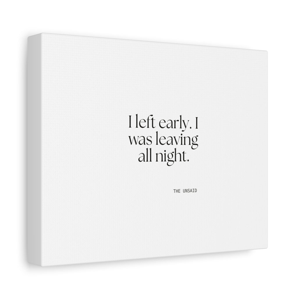 I left early. I was leaving all night - Canvas Print - For Introverts