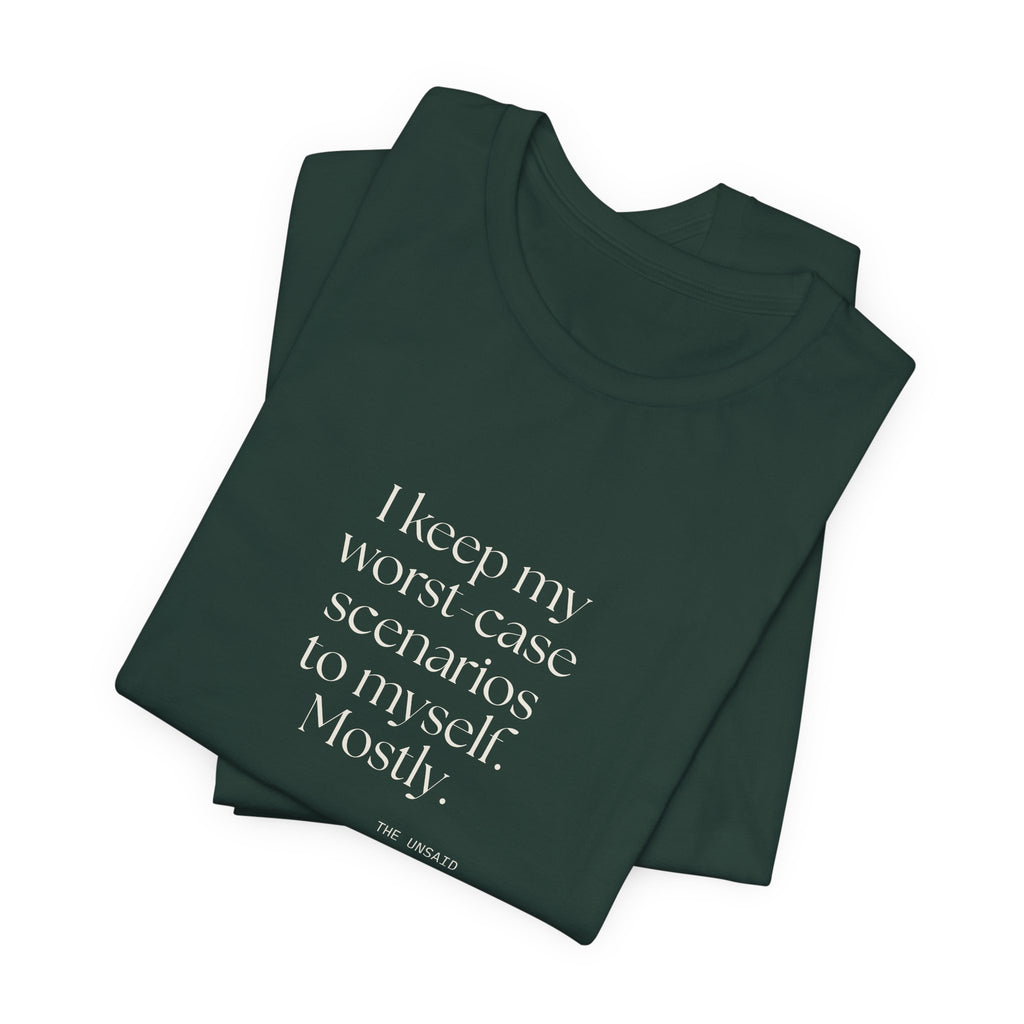 I keep my worst-case scenarios to myself. Mostly - Shirt - For Introverts