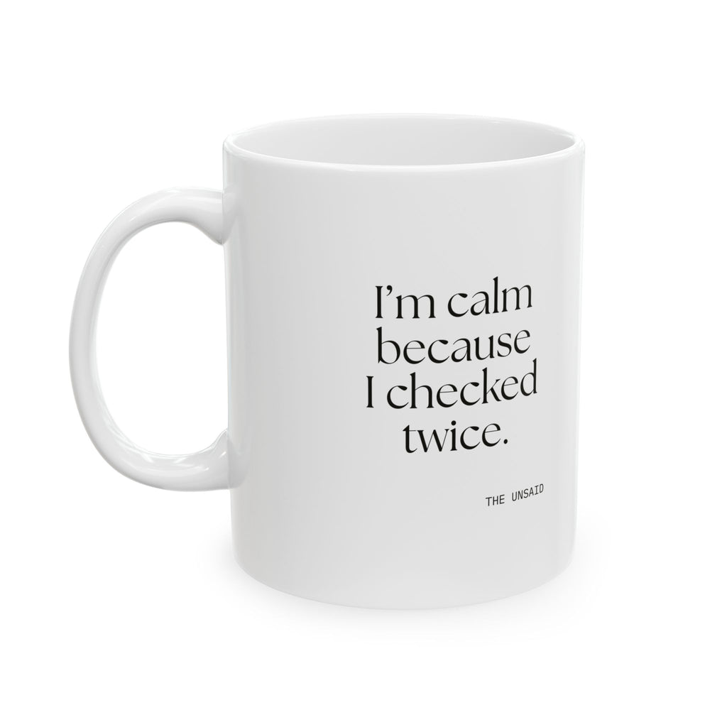 I’m calm because I checked twice - Coffee Mug - Dry Humor