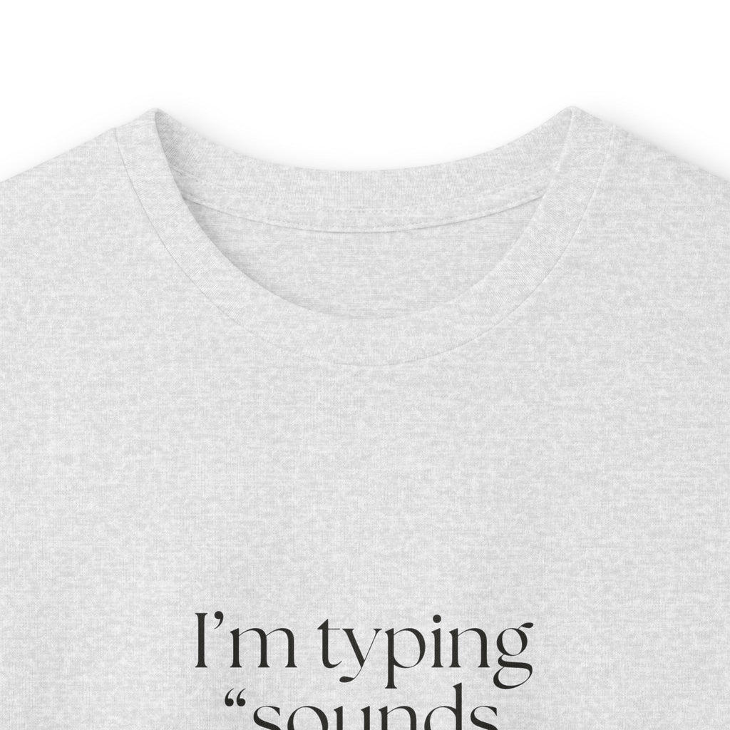 I’m typing “sounds good” with no evidence - Long Sleeve Shirt - For Tired Days