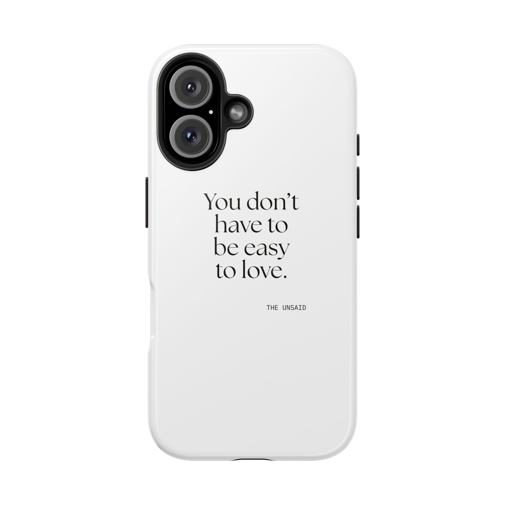 You don’t have to be easy to love - Tough Phone Case - For Someone Who Stays