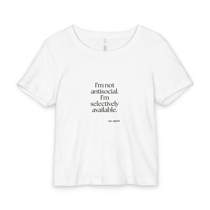 Baby Tee — I’m not antisocial. I’m selectively available.