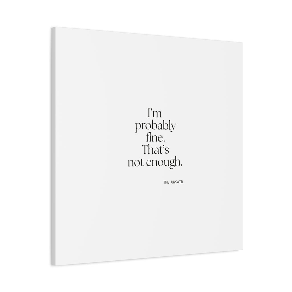 I’m probably fine. That’s not enough - Canvas Print - For Overthinkers