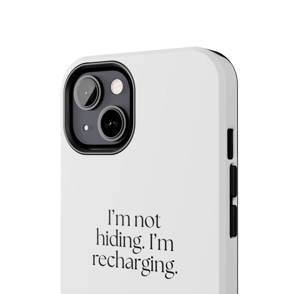 I’m not hiding. I’m recharging - Tough Phone Case - For Introverts