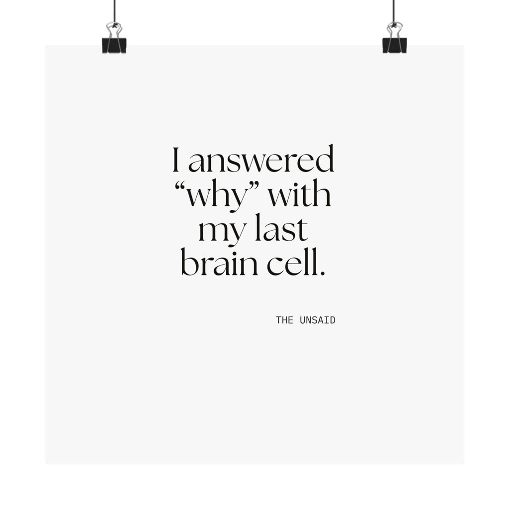 I answered “why” with my last brain cell - Poster - Dry Humor