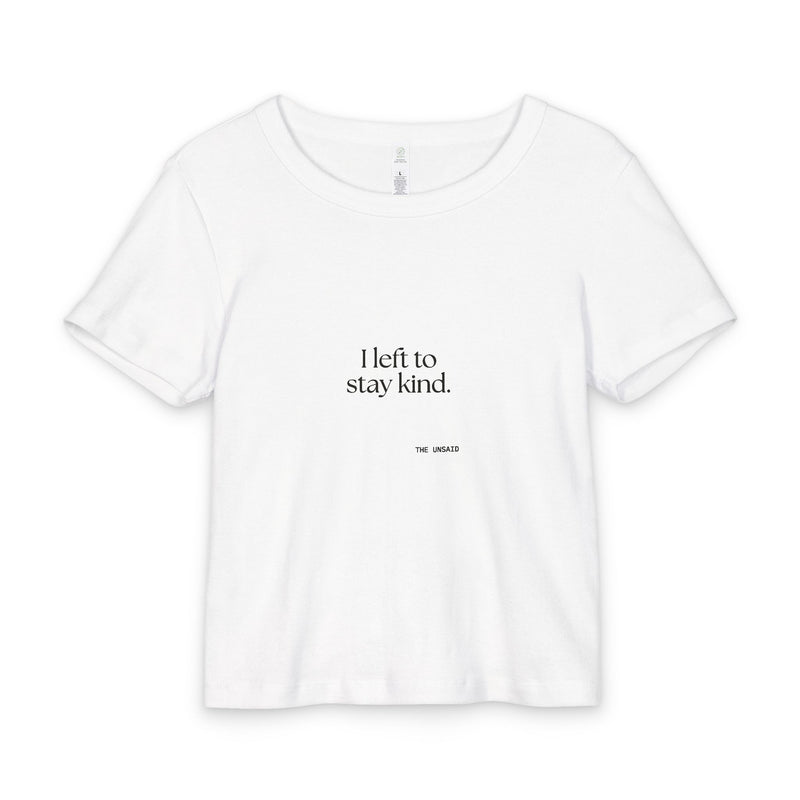 Baby Tee — I left to stay kind.