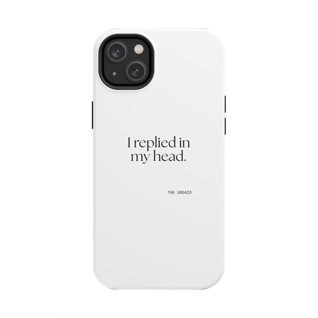 I replied in my head - Tough Phone Case - For Overthinkers