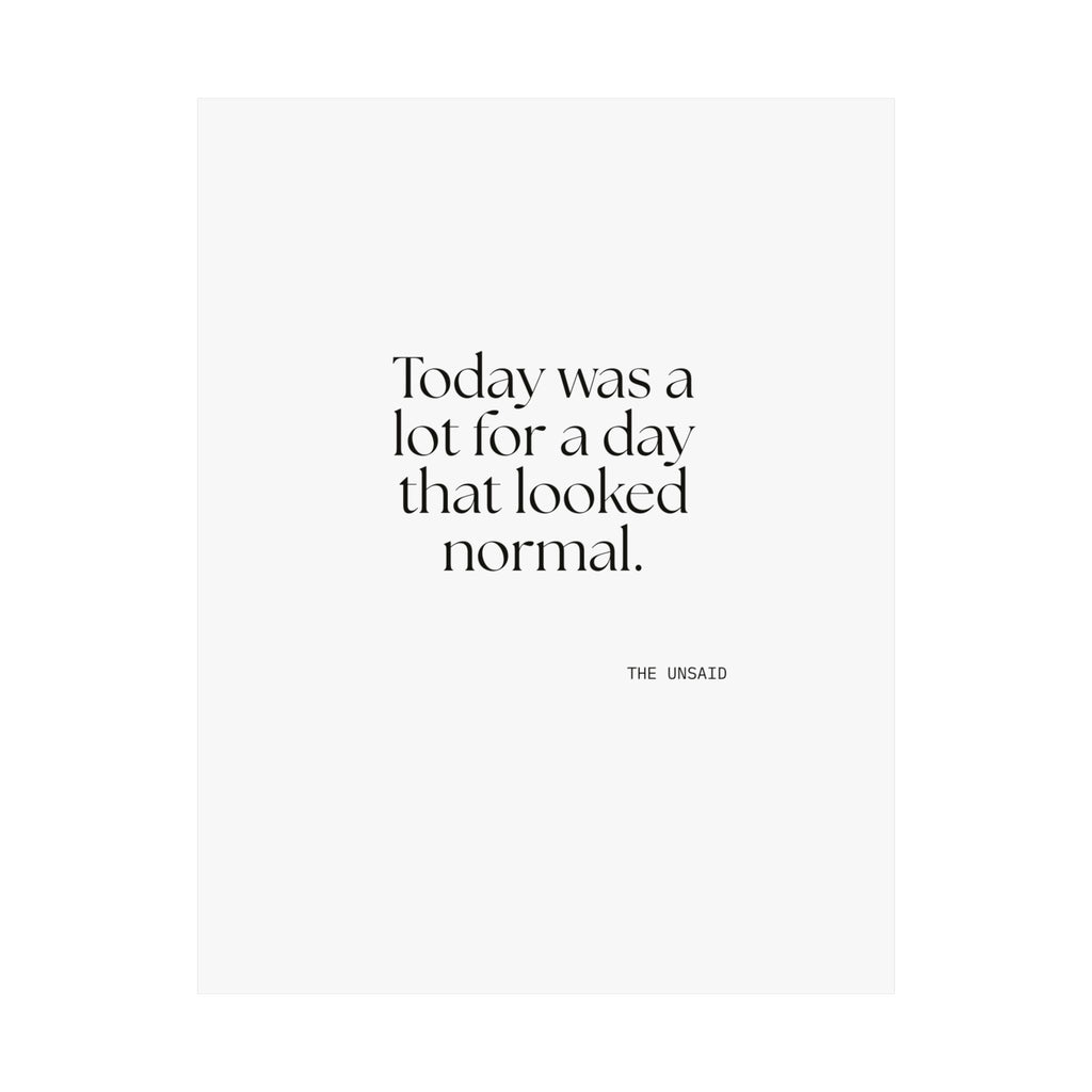 Today was a lot for a day that looked normal - Poster - For Tired Days