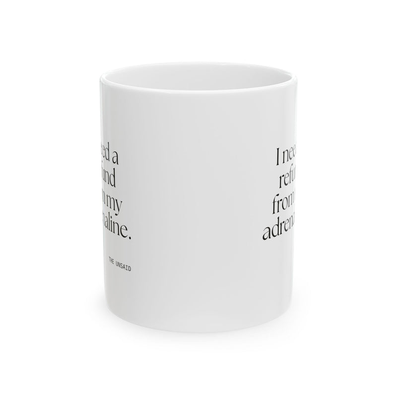 Coffee Mug — I need a refund from my adrenaline.