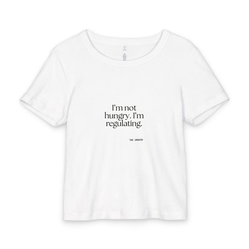 Baby Tee — I’m not hungry. I’m regulating.