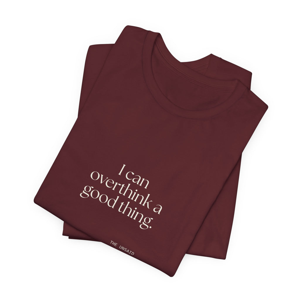 I can overthink a good thing - Shirt - For Introverts