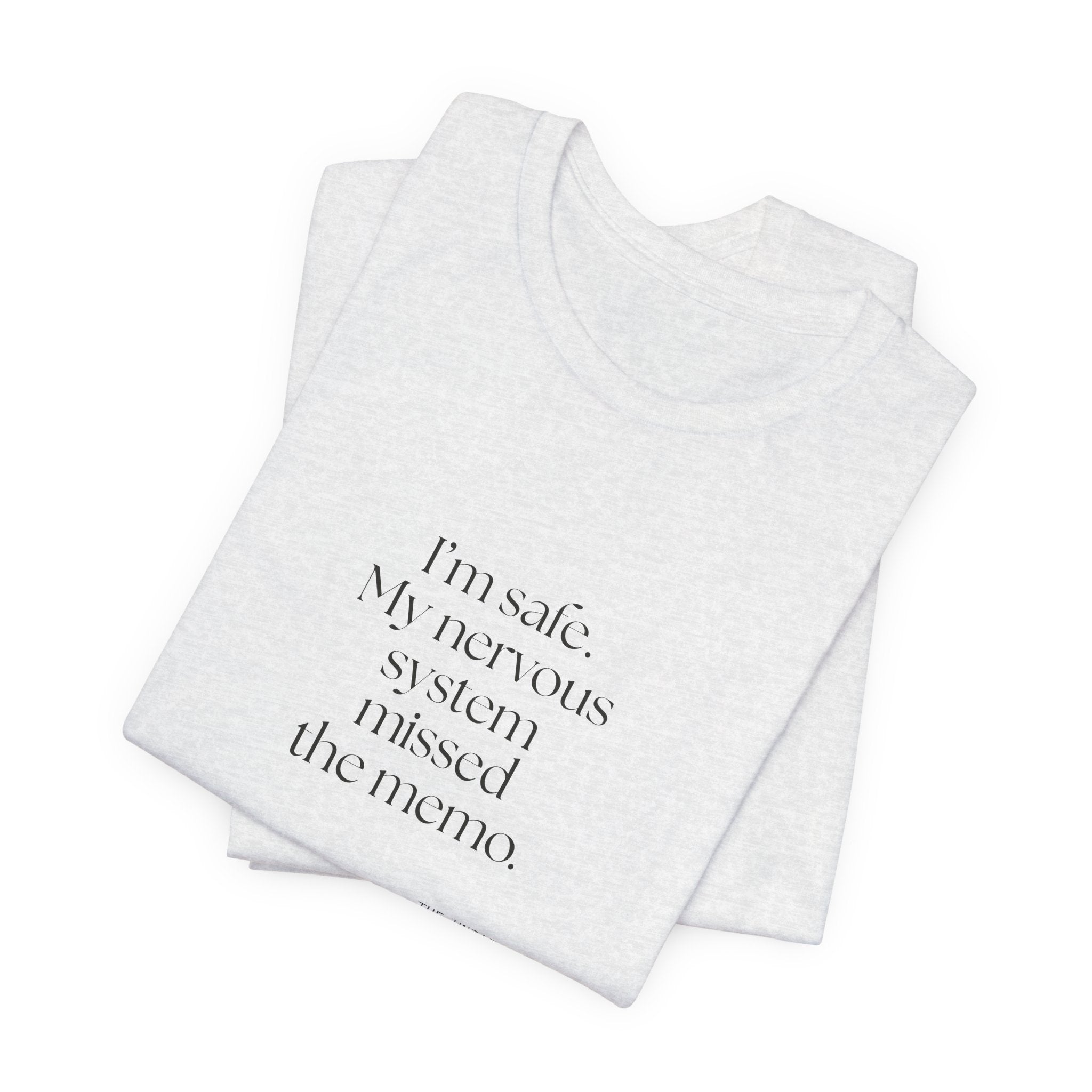 I’m safe. My nervous system missed the memo - Shirt - For Quiet Minds