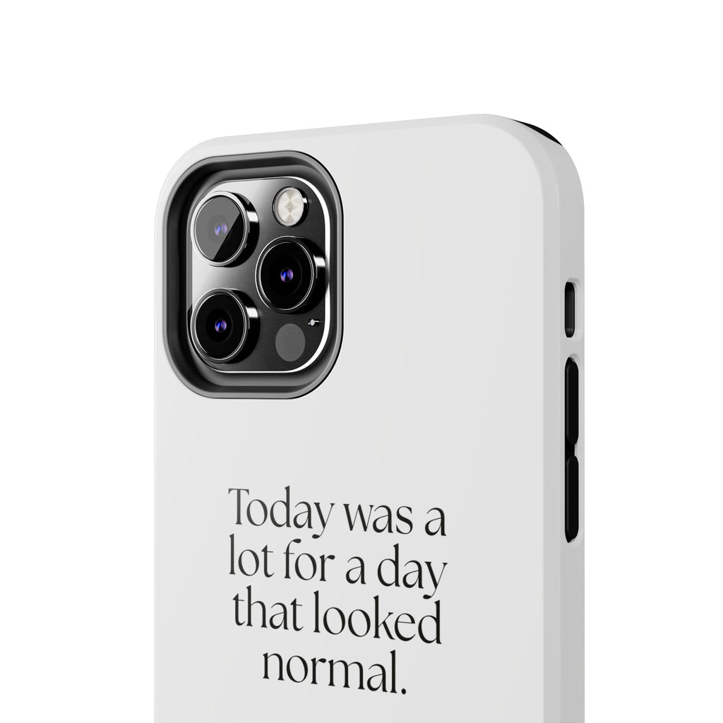 Today was a lot for a day that looked normal - Tough Phone Case - For Tired Days