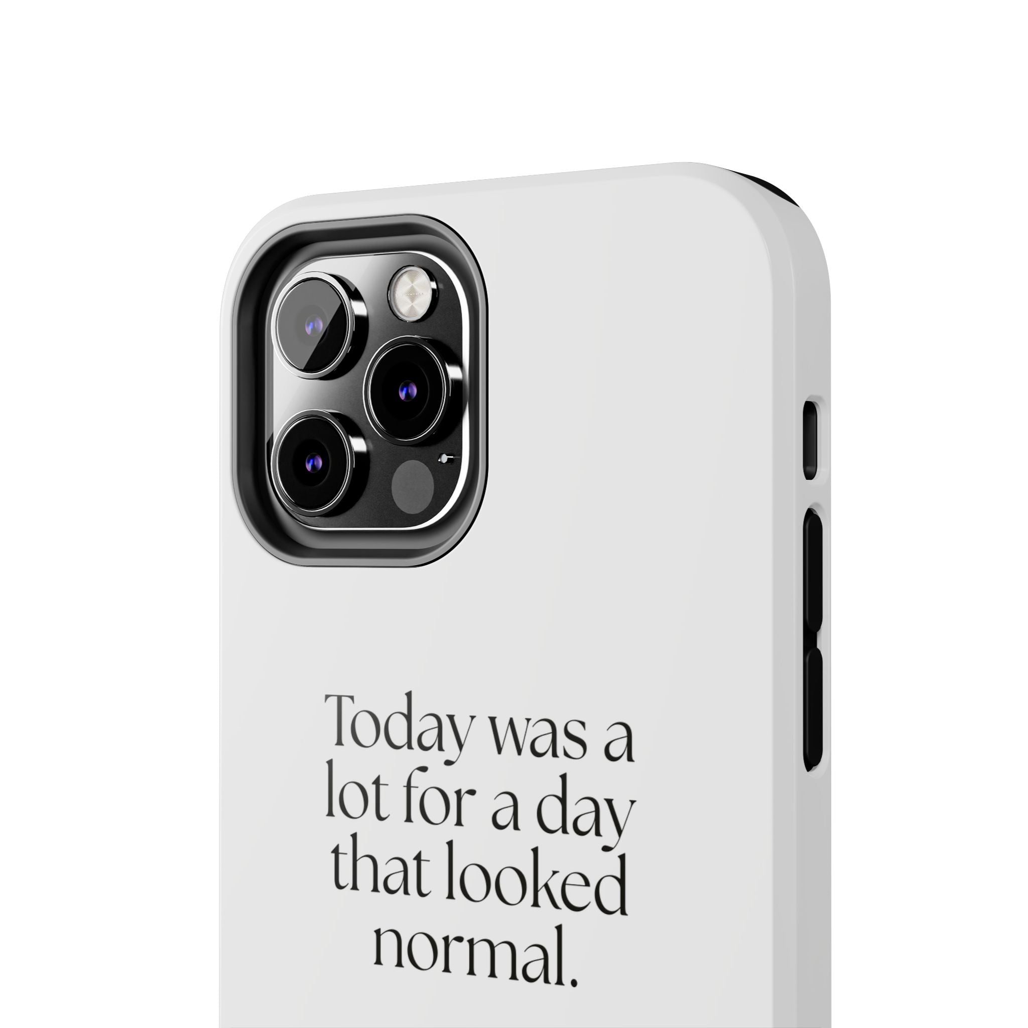 Today was a lot for a day that looked normal - Tough Phone Case - For Tired Days