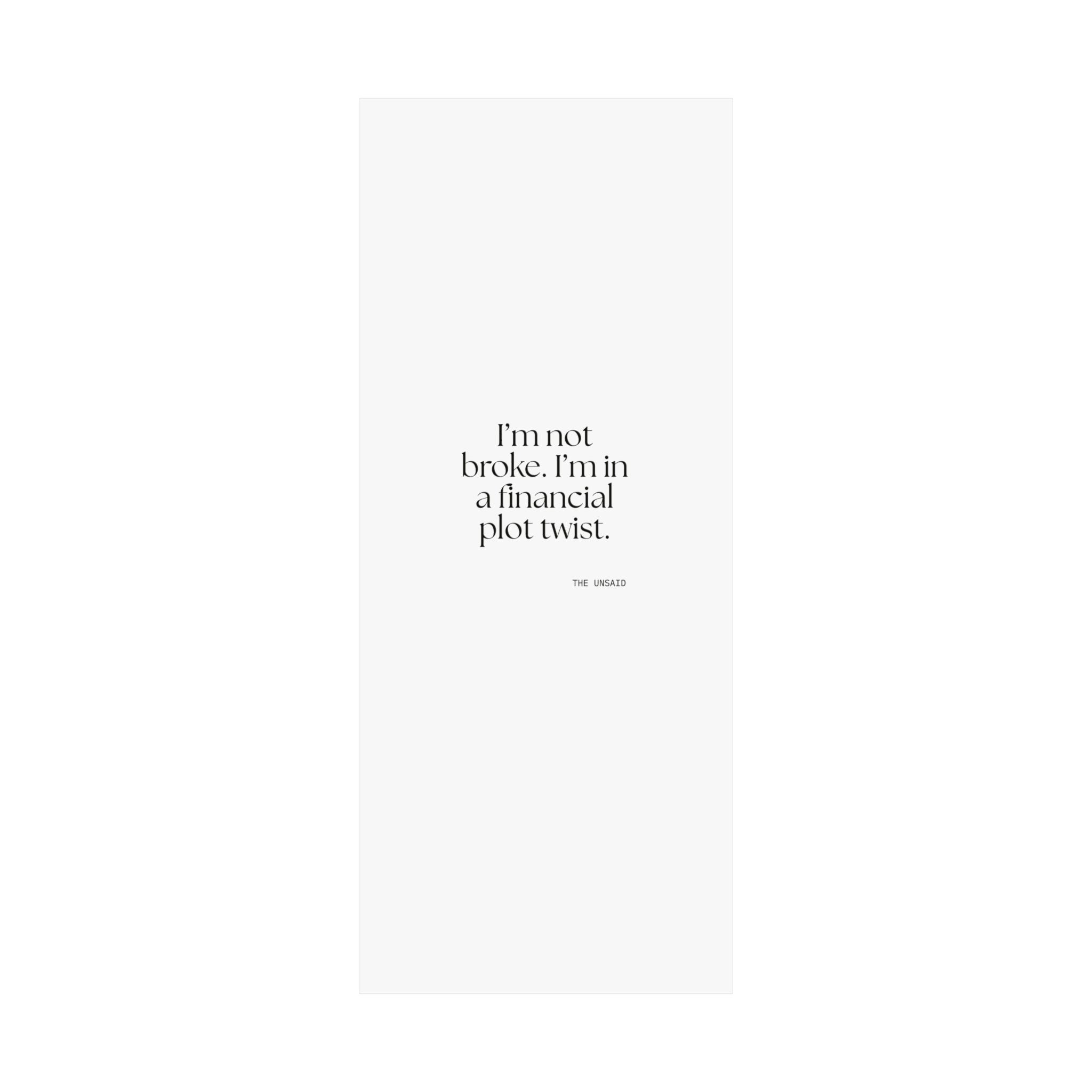 I’m not broke. I’m in a financial plot twist - Poster - Dry Humor