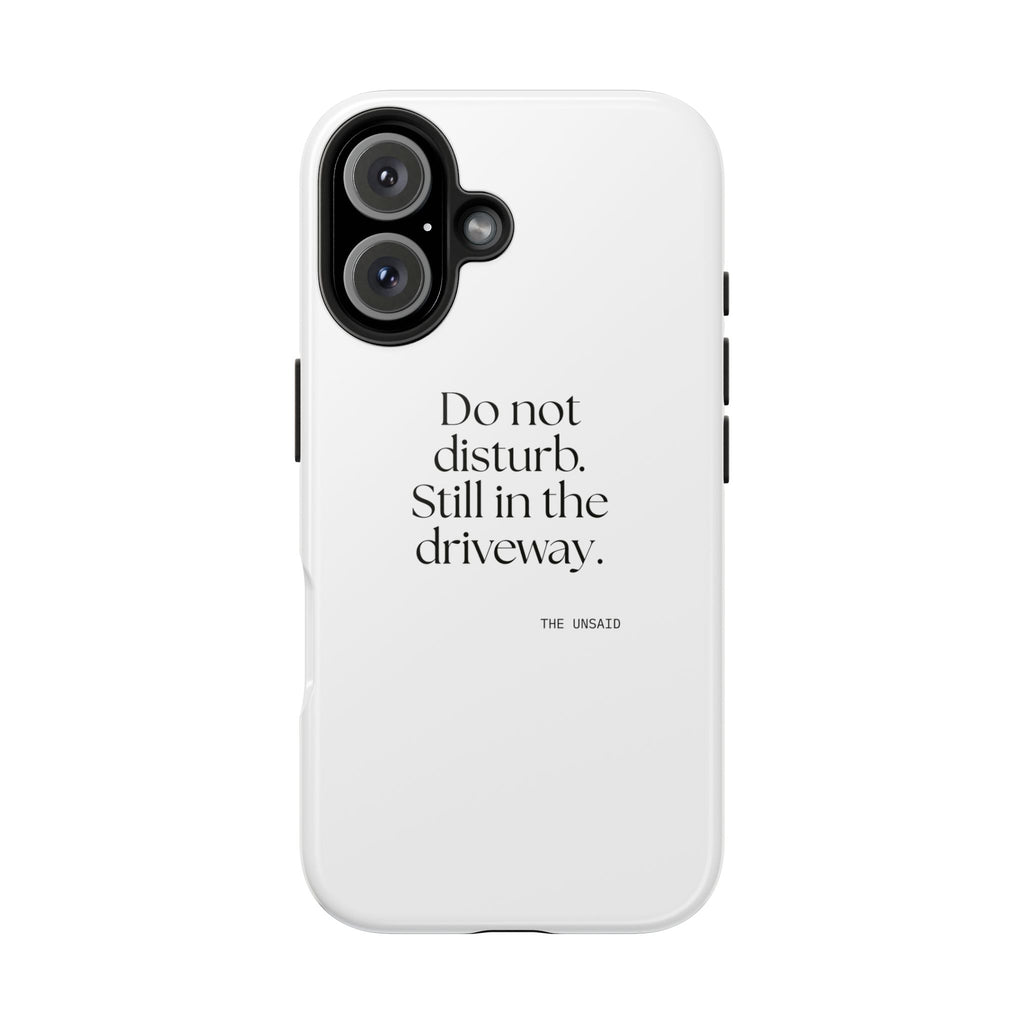 Do not disturb. Still in the driveway - Tough Phone Case - For Quiet Minds