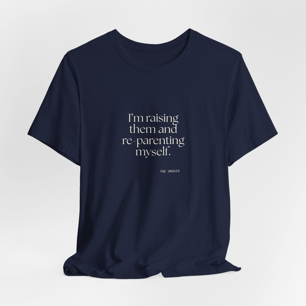 I’m raising them and re-parenting myself - Shirt - Dry Humor