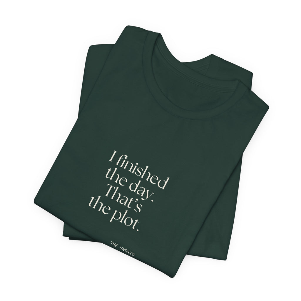 I finished the day. That’s the plot - Shirt - For Tired Days