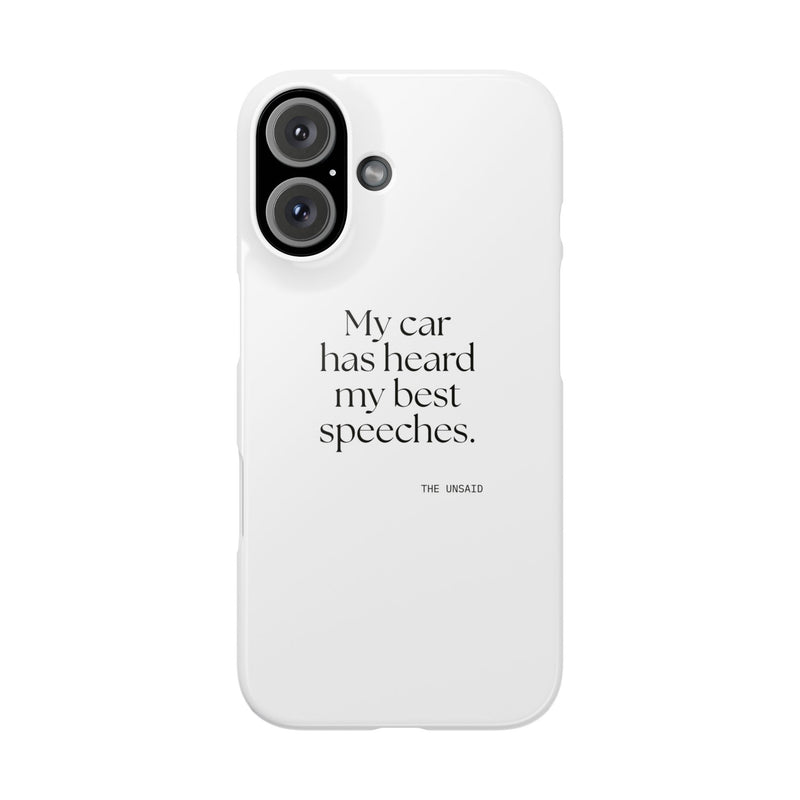 Phone Case — My car has heard my best speeches.
