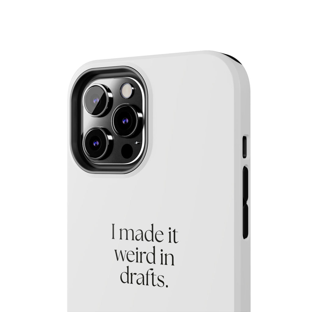 I made it weird in drafts - Tough Phone Case - For Overthinkers