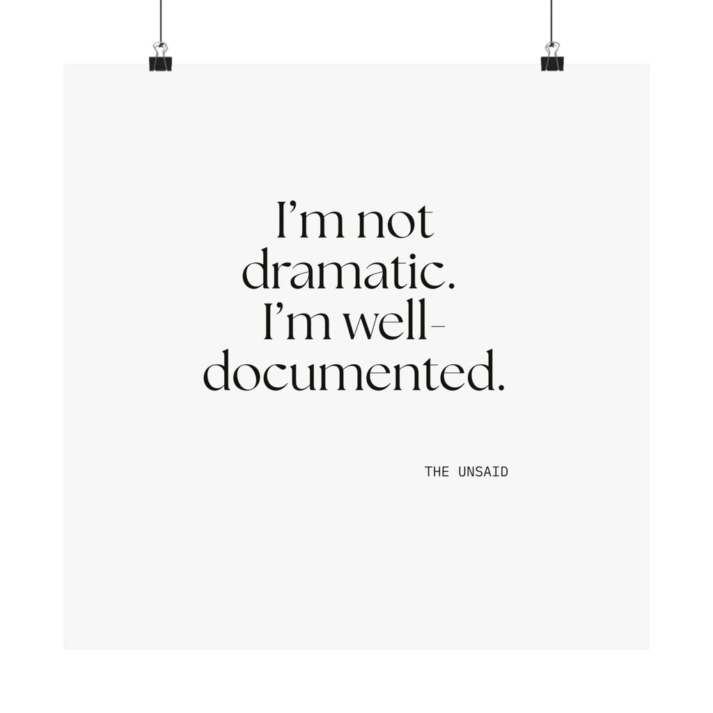 I’m not dramatic. I’m well-documented - Poster - Dry Humor