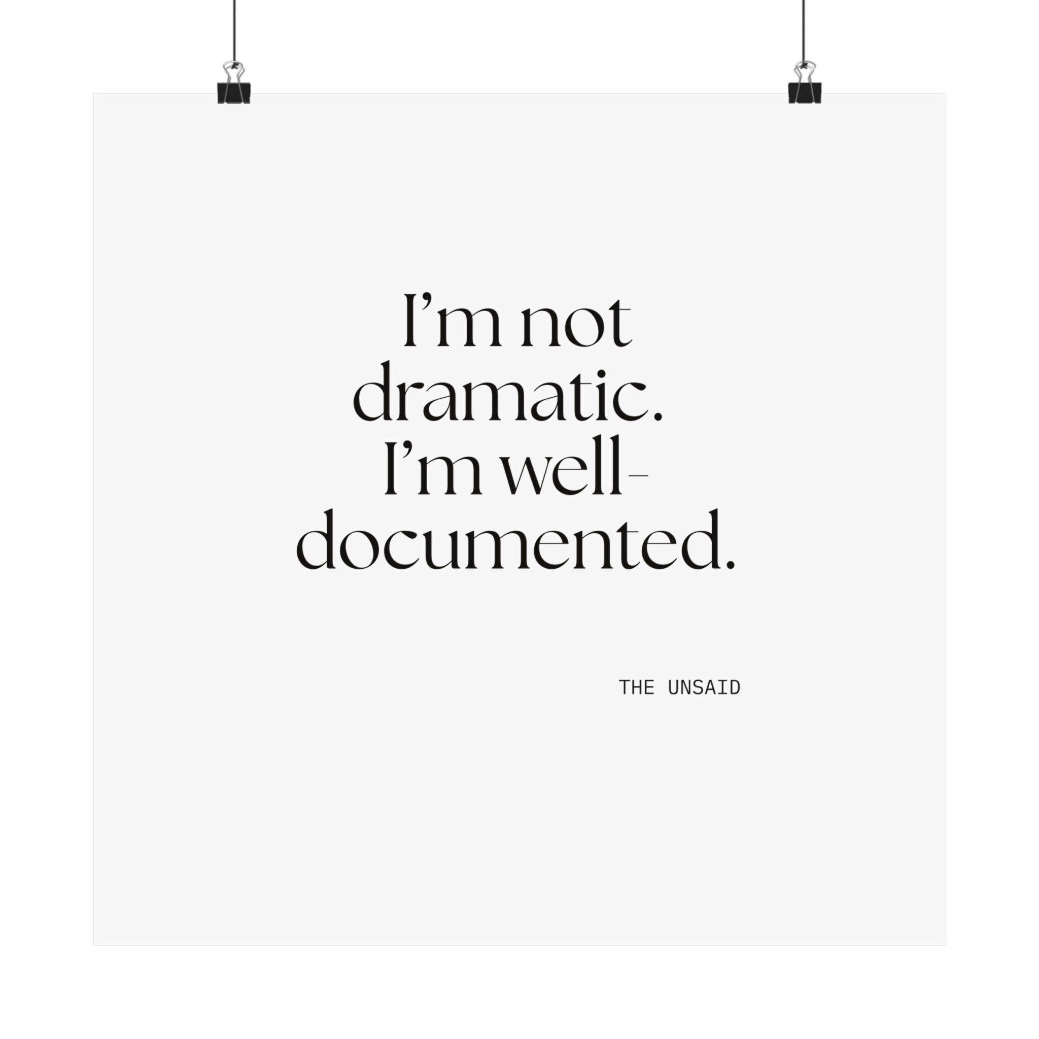 I’m not dramatic. I’m well-documented - Poster - Dry Humor