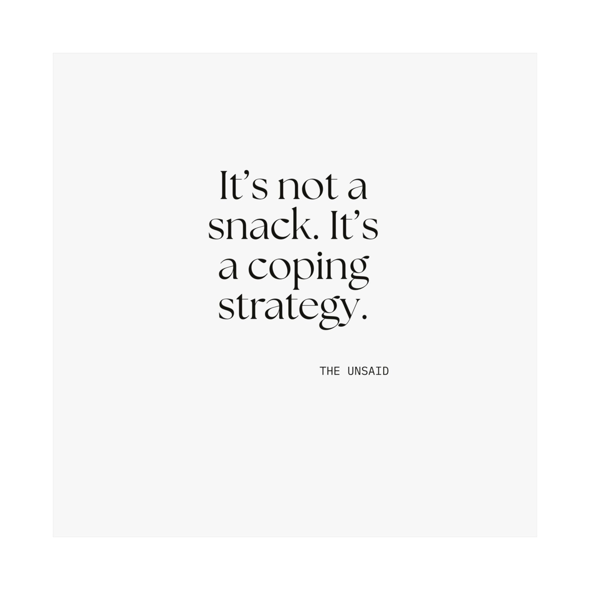 It’s not a snack. It’s a coping strategy - Poster - Dry Humor