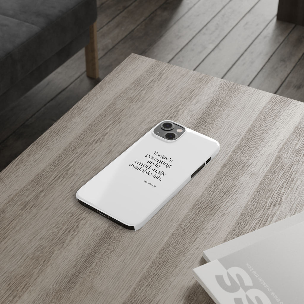 Today’s parenting style: emotionally available-ish - Phone Case - Dry Humor
