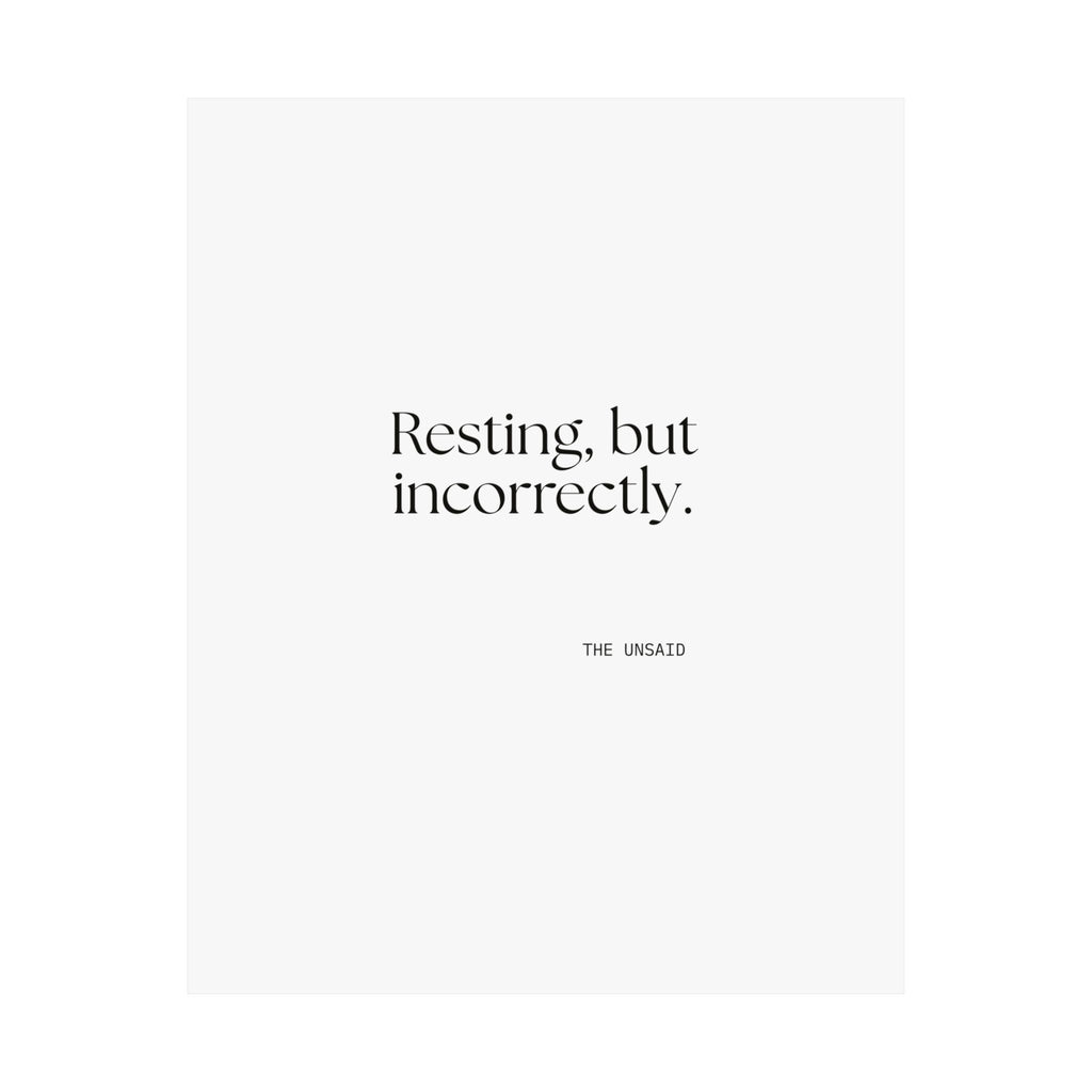 Resting, but incorrectly - Poster - For Quiet Minds