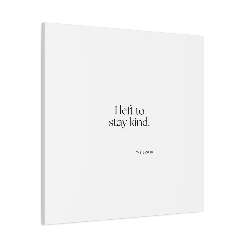 I left to stay kind - Canvas Print - For Introverts