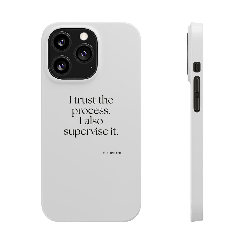 I trust the process. I also supervise it - Phone Case - Dry Humor