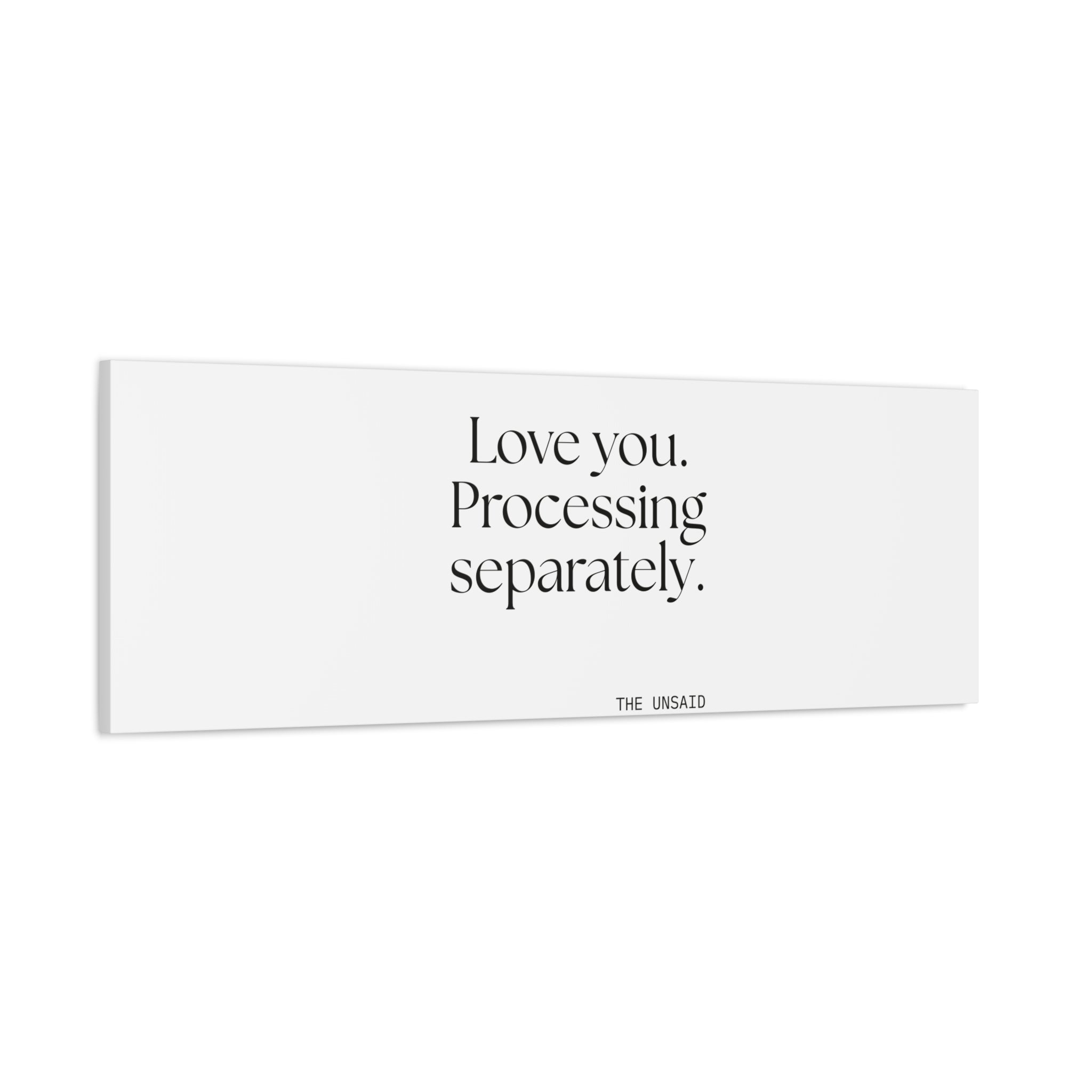 Love you. Processing separately - Canvas Print - For Someone Who Stays