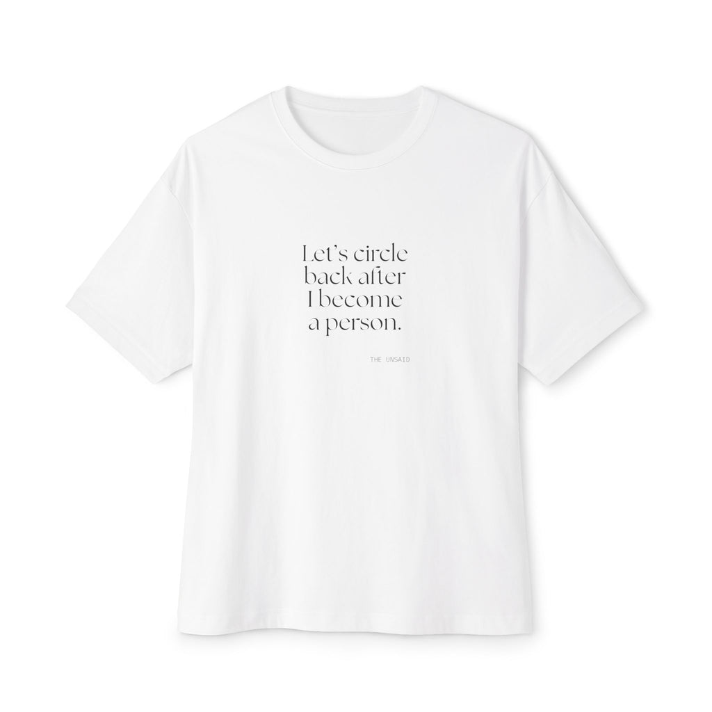 Let’s circle back after I become a person - Oversized Tee - For Tired Days
