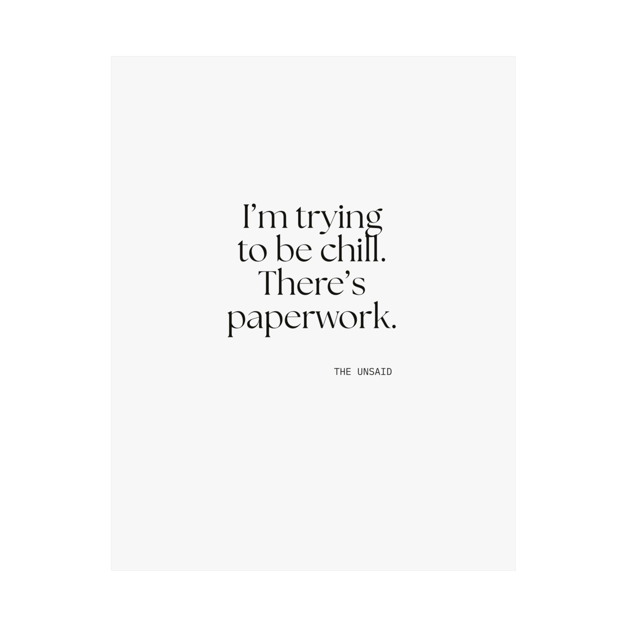 I’m trying to be chill. There’s paperwork - Poster - Dry Humor