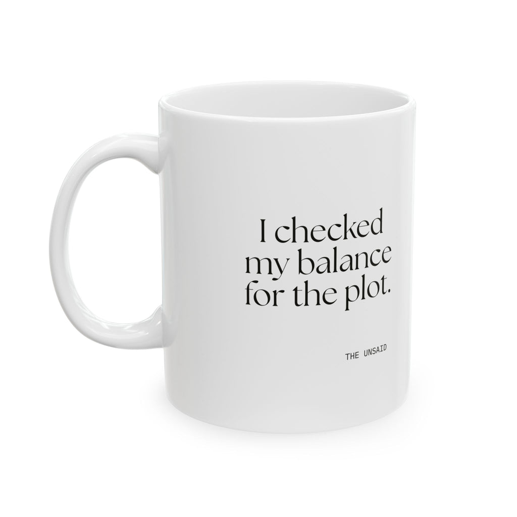 I checked my balance for the plot - Coffee Mug - Dry Humor