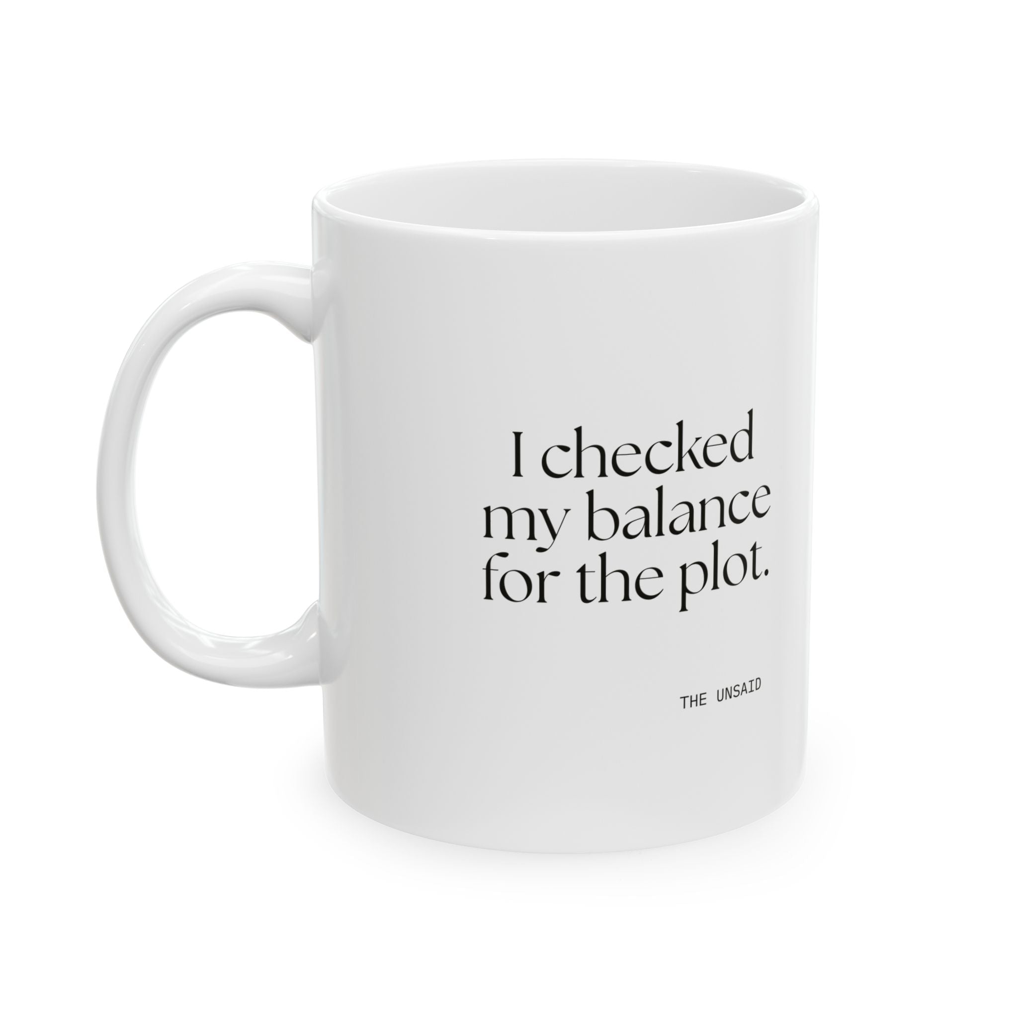 I checked my balance for the plot - Coffee Mug - Dry Humor