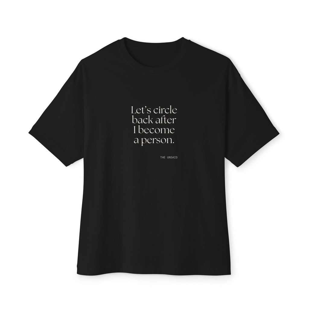 Let’s circle back after I become a person - Oversized Tee - For Tired Days