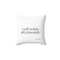 I self-isolate affectionately - Throw Pillow - For Introverts
