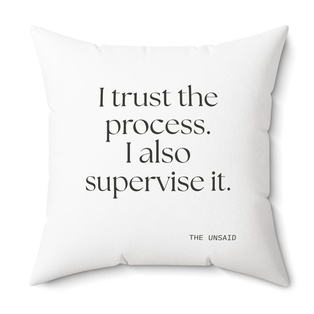 I trust the process. I also supervise it - Throw Pillow - Dry Humor