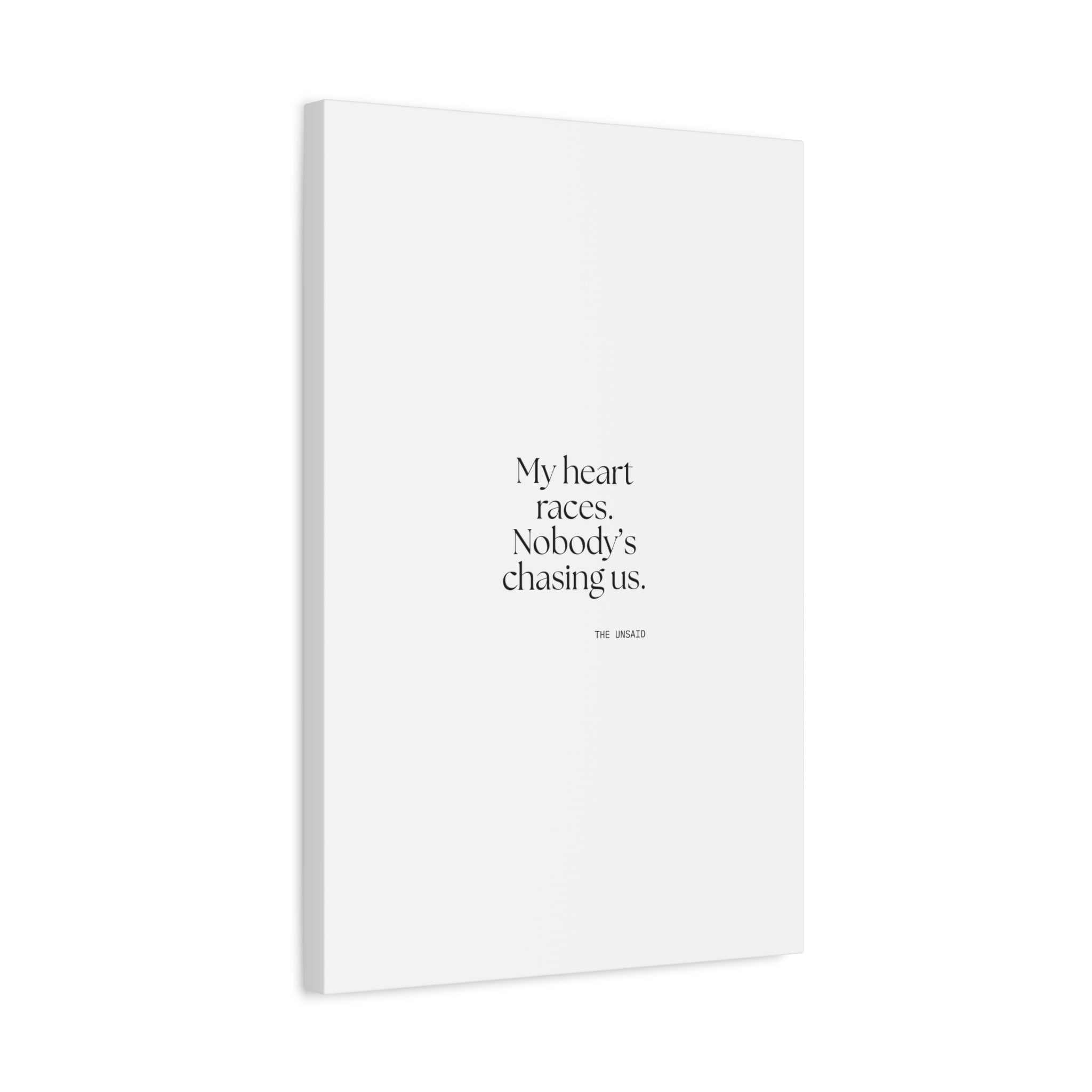 My heart races. Nobody’s chasing us - Canvas Print - For Quiet Minds