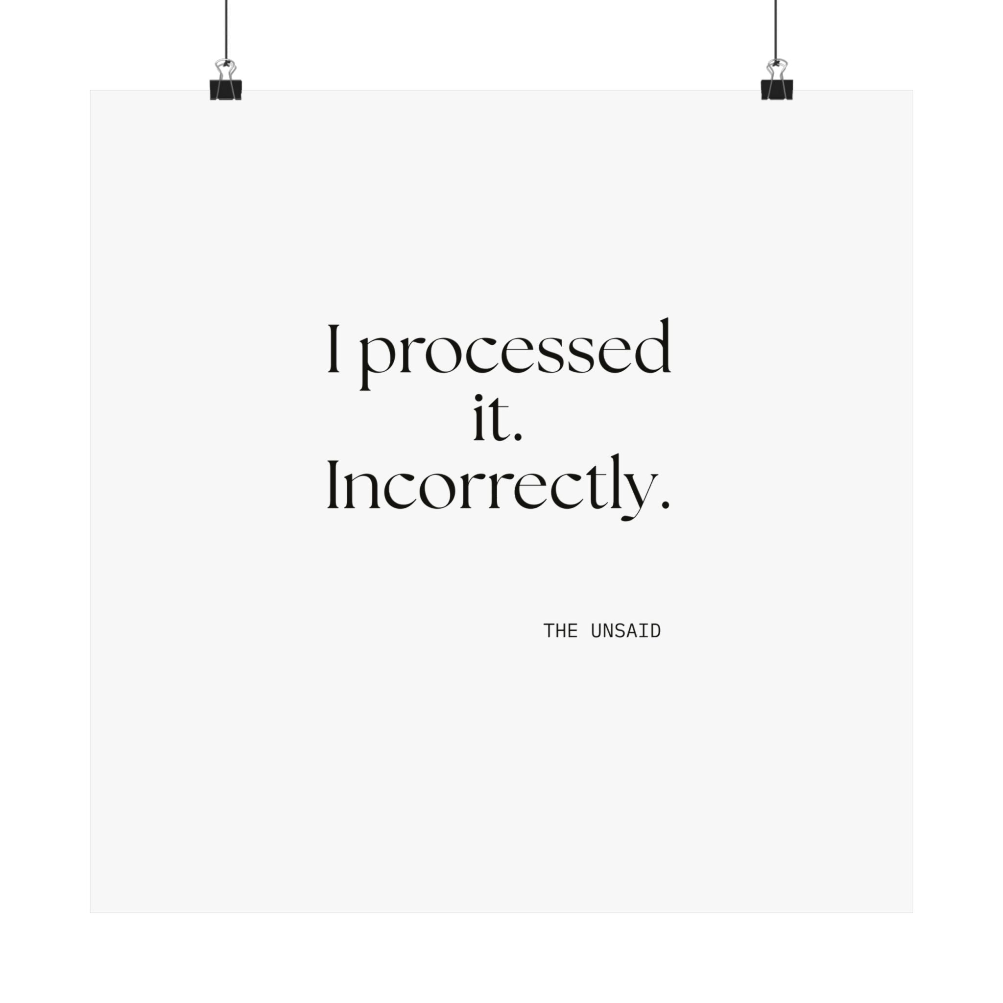 I processed it. Incorrectly - Poster - Dry Humor