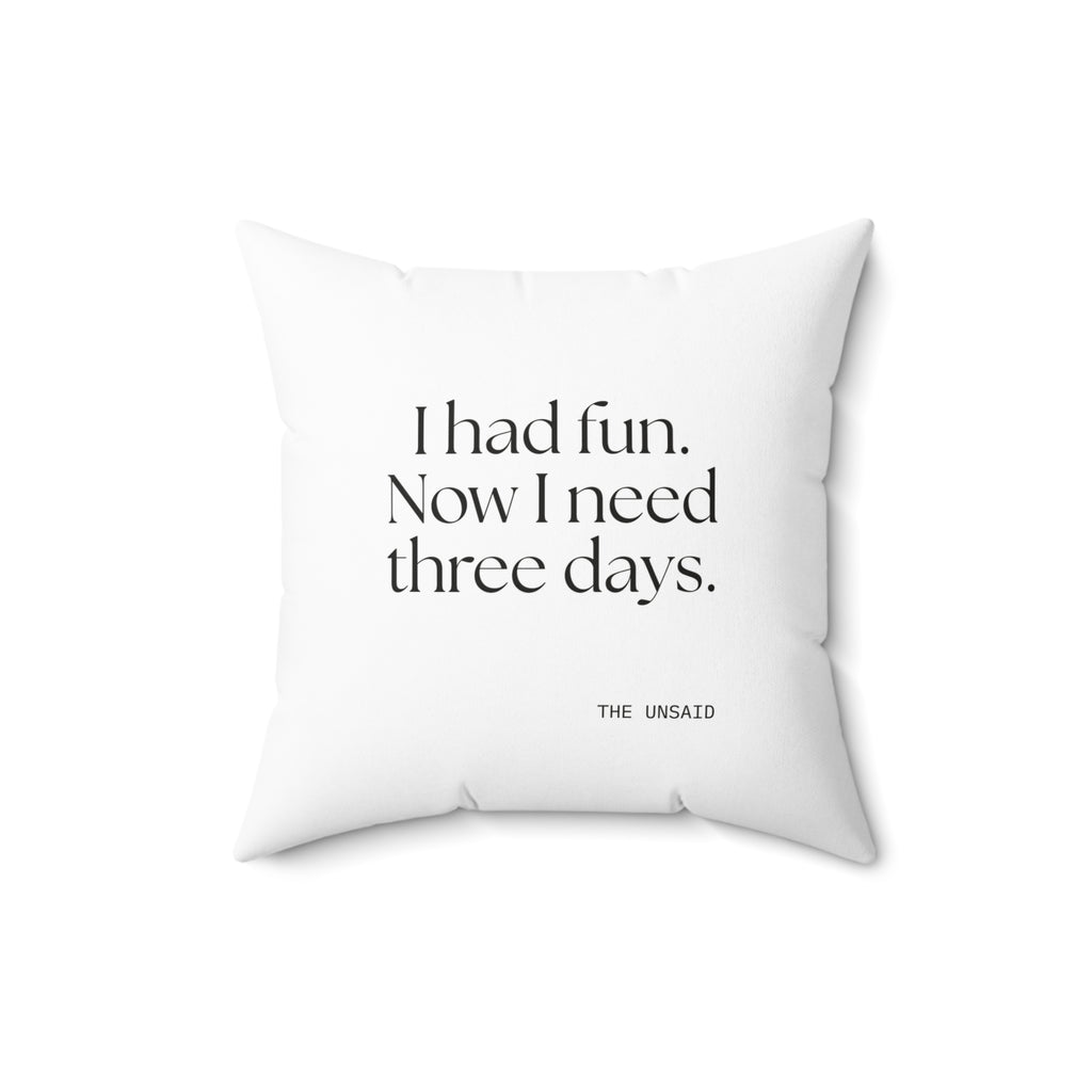 I had fun. Now I need three days - Throw Pillow - For Introverts