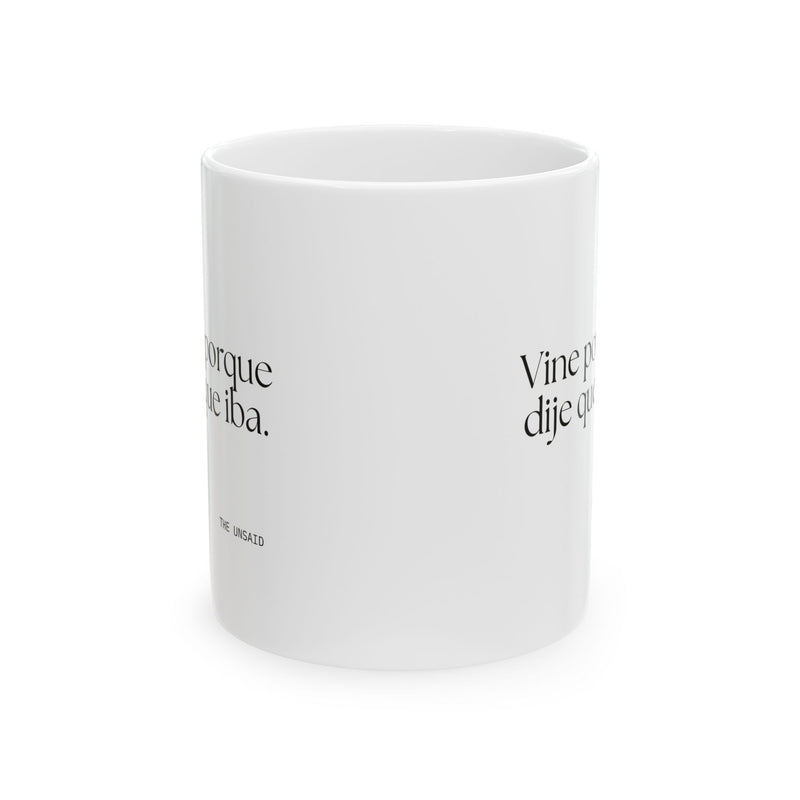 Coffee Mug — Vine porque dije que iba.