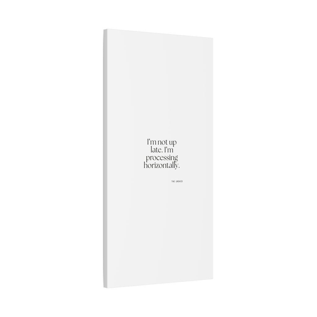 I’m not up late. I’m processing horizontally - Canvas Print - For Overthinkers
