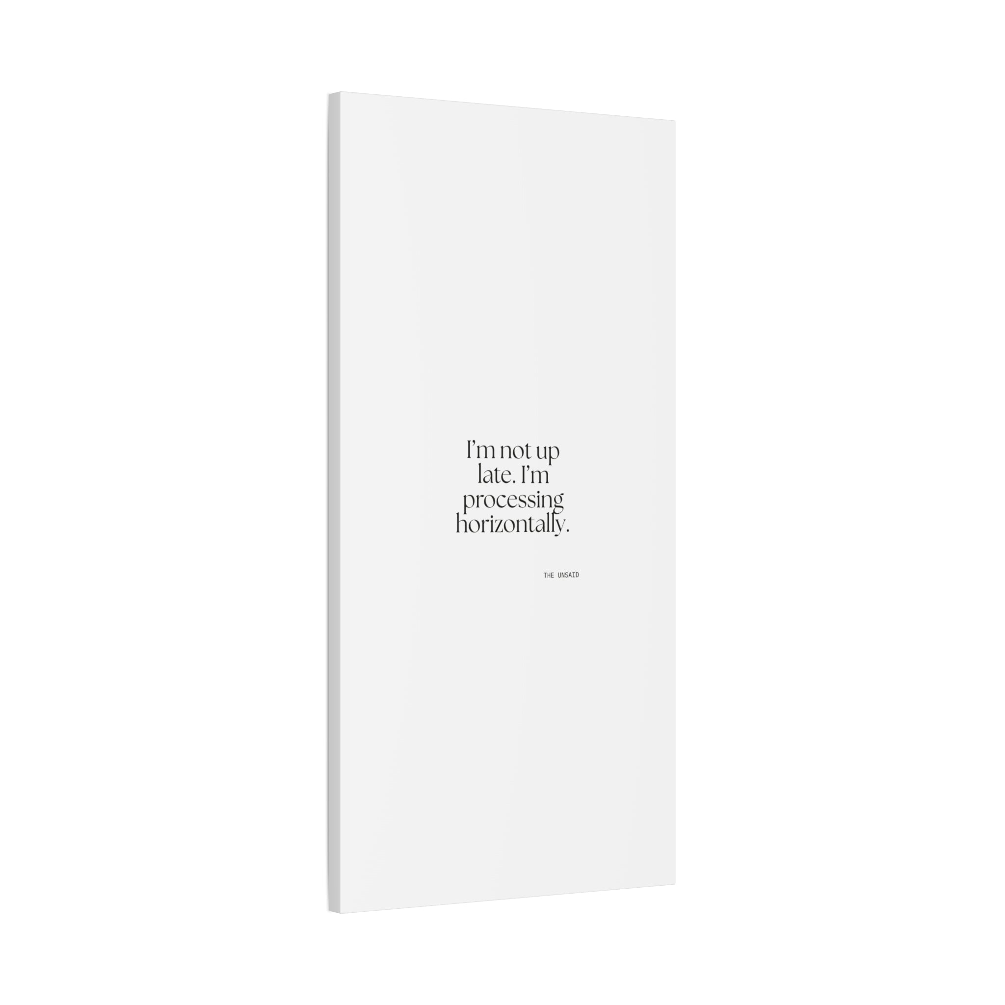 I’m not up late. I’m processing horizontally - Canvas Print - For Overthinkers