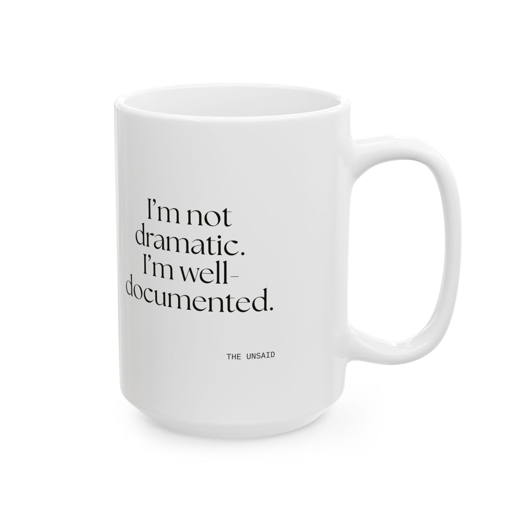 I’m not dramatic. I’m well-documented - Coffee Mug - Dry Humor
