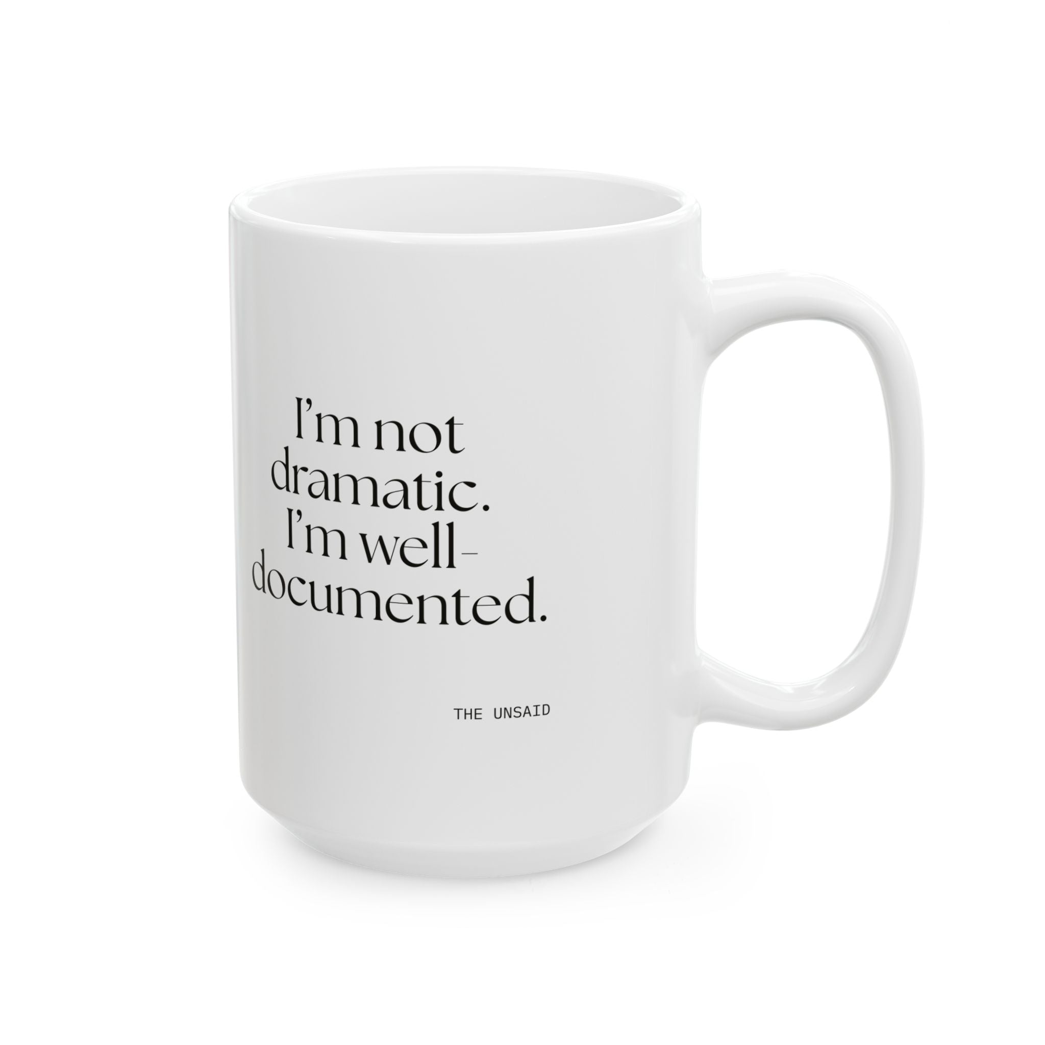 I’m not dramatic. I’m well-documented - Coffee Mug - Dry Humor