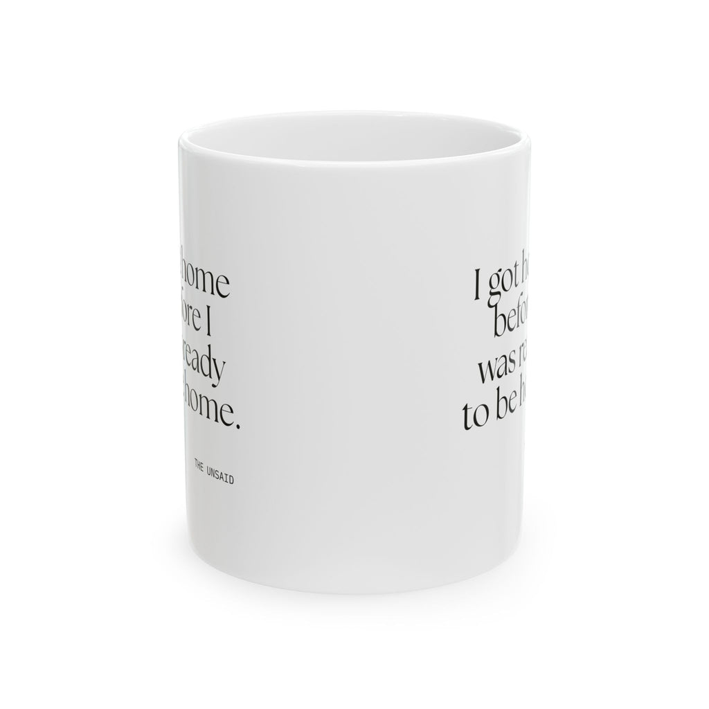 I got home before I was ready to be home - Coffee Mug - For Quiet Minds