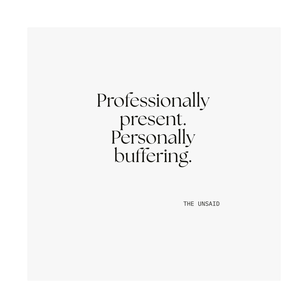 Professionally present. Personally buffering - Poster - For Tired Days
